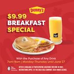 $9.99 breakfast special with the purchase of any drink at Denny's