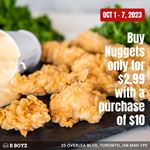 Get Nuggets only for $2.99 with a purchase of $10 before taxes at B Boyz Thorncliffe location