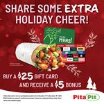 Purchase a $25 gift card, you will receive an extra $5 as a free bonus at Pita Pit Canada 